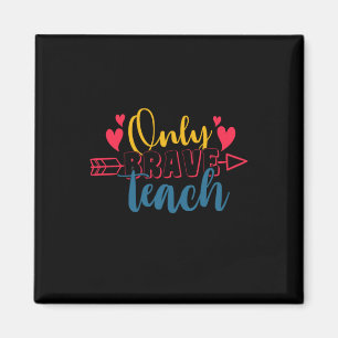 Aimant Teacher's Day Only Brave Teach