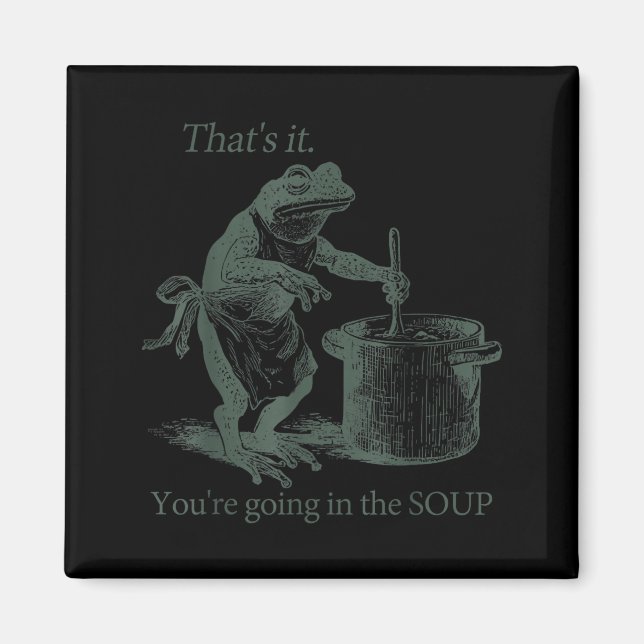Aimant That's It You're Going In The Soup Funny Frog Meme (Devant)