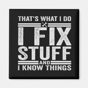 Aimant That's What I Do I Fix Stuff And I Know Things