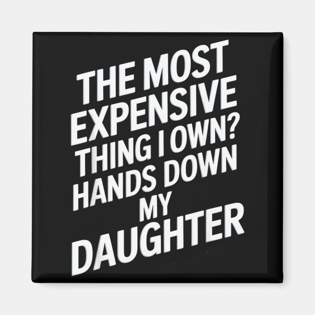 Aimant The Most Expensive Thing I Own_ Hands Down My Daug (Devant)