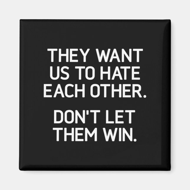 Aimant They Want Us To Hate Each Other. Don't Let Them Wi (Devant)