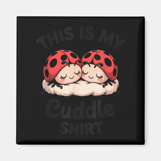 Aimant This Is My Cuddle Shirt Cute Ladybug Couple  (Devant)