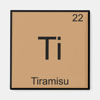 Aimant Ti - Tiramisu T-shirt drôle de symbole d'élément d