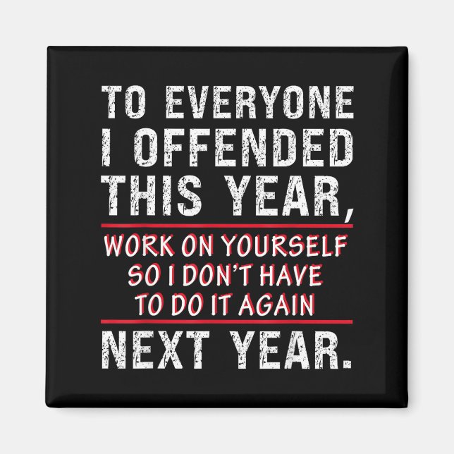 Aimant To Everyone I Offended This Year Work On Yourself  (Devant)