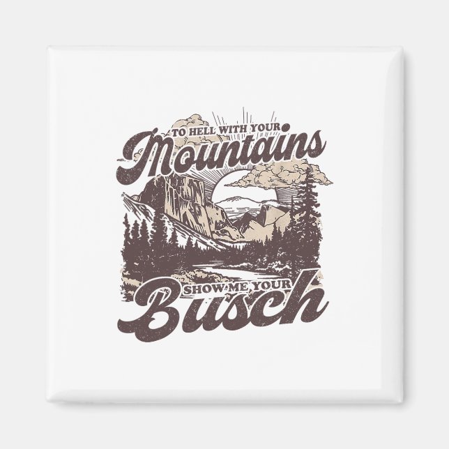 Aimant To Hell With Your Mountains Show Me Your Busch Fun (Devant)