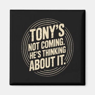 Aimant Tony ne vient pas - Il pense à une citation drôle