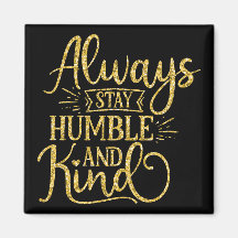 Toujours rester humble et gentil
