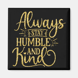 Aimant Toujours rester humble et gentil