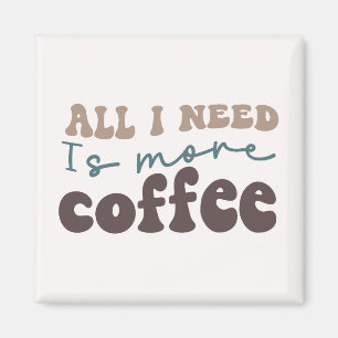 Aimant Tout Ce Dont J'Ai Besoin, C'Est Plus De Café