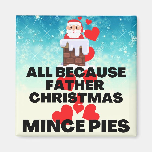 Aimant Tout parce que Père Noël aime Mince Pies (Devant)