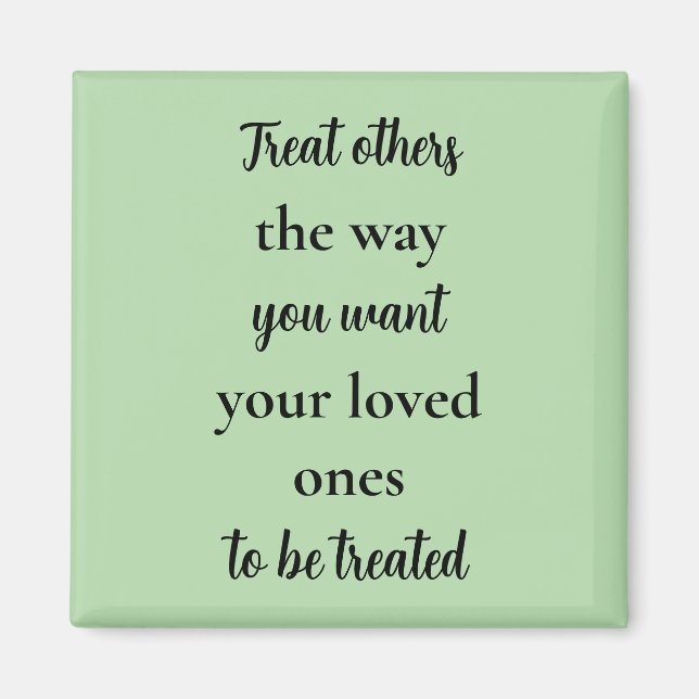 Aimant Treat Others Like Your Loved Ones  (Devant)