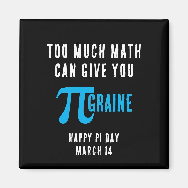 Aimant TROP DE MATHS PEUVENT VOUS DONNER PI-GRAINE Pi Day (Devant)