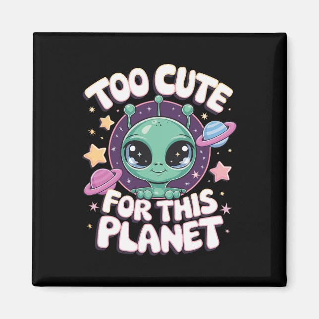 Aimant Trop mignon Pour Cette Planète (Devant)