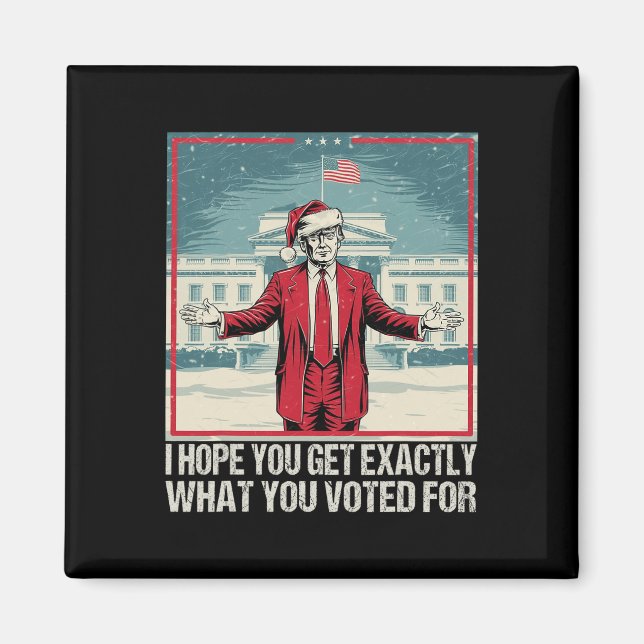 Aimant Trump J'Espère Que Vous Obtenez Exactement Ce Pour (Devant)