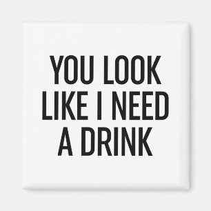 Aimant Tu As L'Air Que J'Ai Besoin D'Un Verre