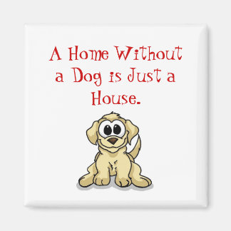 Aimant Une maison sans chien est juste une maison.