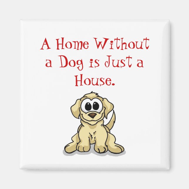 Aimant Une maison sans chien est juste une maison. (Devant)