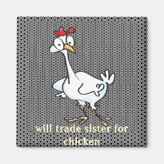 Aimant Vont échanger soeur pour le poulet !
