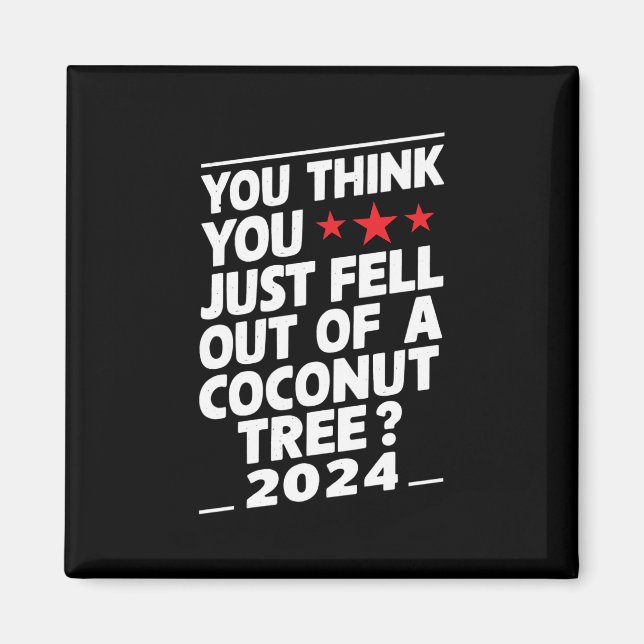 Aimant Vous pensez que vous venez de tomber d'un cocotier (Devant)
