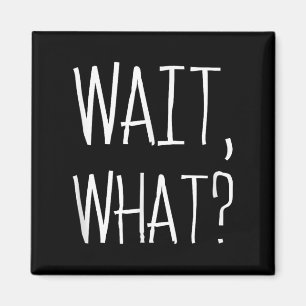 Aimant Wait, What_ - Citation Populaire Slang Conception