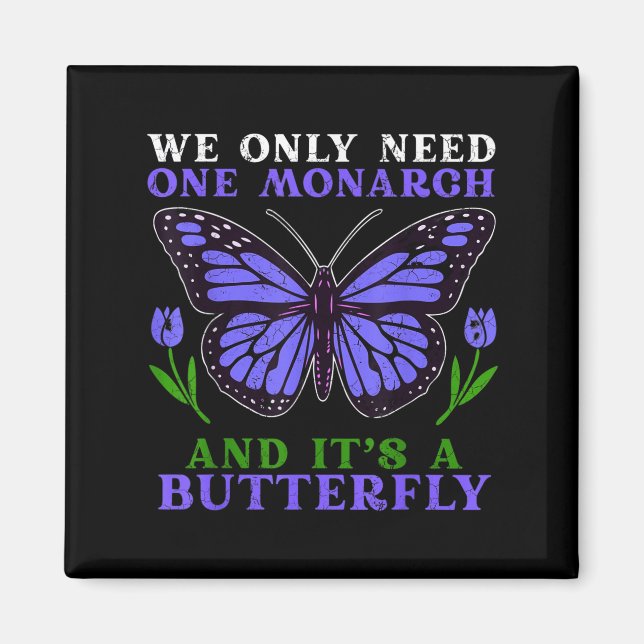 Aimant We Only Need One Monarch Funny Butterfly Quote  (Devant)