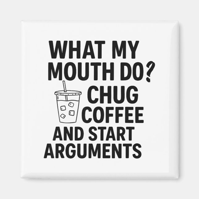 Aimant What My Mouth Do Chug Coffee And Start Arguments F (Devant)