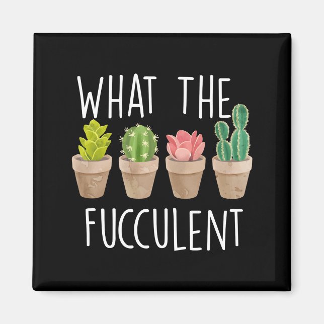 Aimant What The Fucculent Cactus Succulent Plant Gift  (Devant)