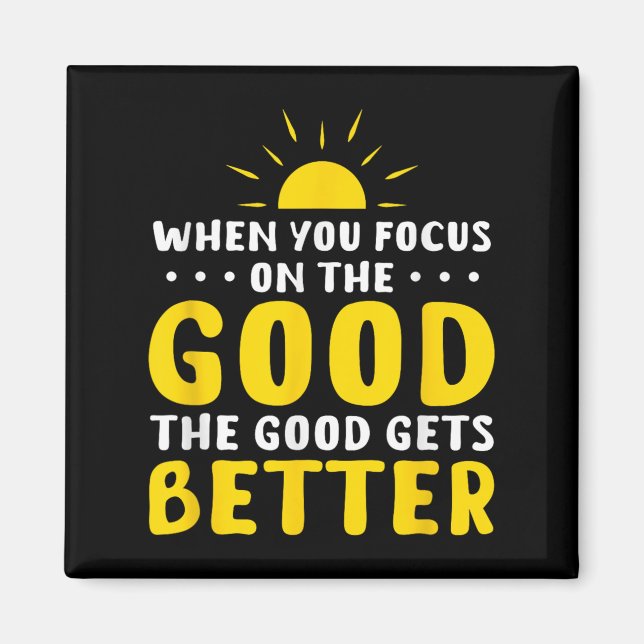 Aimant When You Focus On The Good The Good Gets Better Mo (Devant)