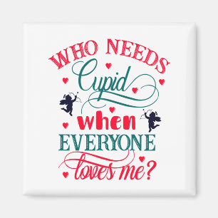 Aimant Who Needs Cupid When Everyone Loves Me, ZFJ