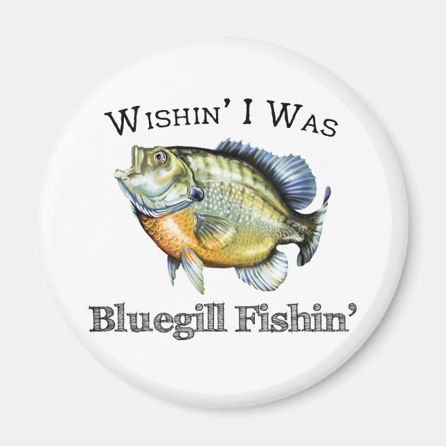 Aimant Wishin I Was Bluegill Fishin (Devant)