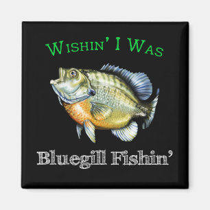 Aimant Wishin I Was Bluegill Fishin