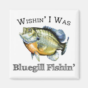 Aimant Wishin I Was Bluegill Fishin