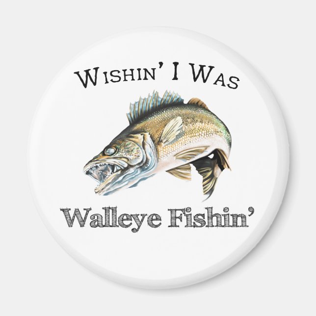 Aimant Wishin I Was Walleye Fishin (Devant)