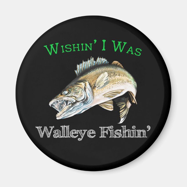 Aimant Wishin I Was Walleye Fishin (Devant)