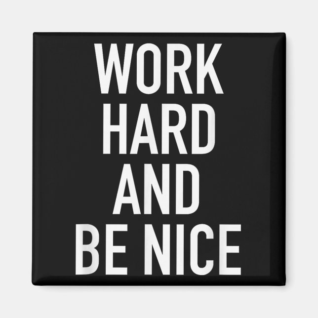 Aimant Work Hard And Be Nice - Motivational Quote  (Devant)