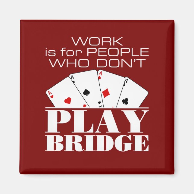 Aimant Work Is for People Who Don't Play Bridge  (Devant)