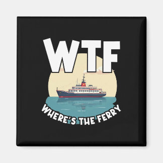 Aimant Wtf Where's The Ferry Funny Summer Island Travel S