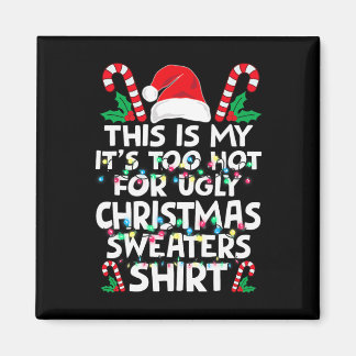 Aimant Xmas This Is My It's Too Hot For Ugly Christmas S 