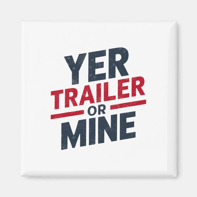 Aimant Yer Trailer Or Mine Funny Usa 4th July White Trash (Devant)