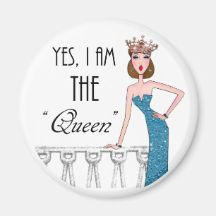 Aimant Yes, I am THE "Queen"