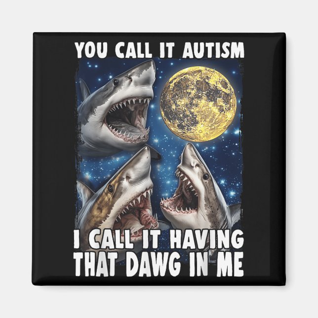 Aimant You Call It Autism I Call It Having That Dawg In M (Devant)