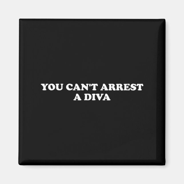 Aimant You Can’t Arrest A Diva Funny Sy Attitude Quote  (Devant)