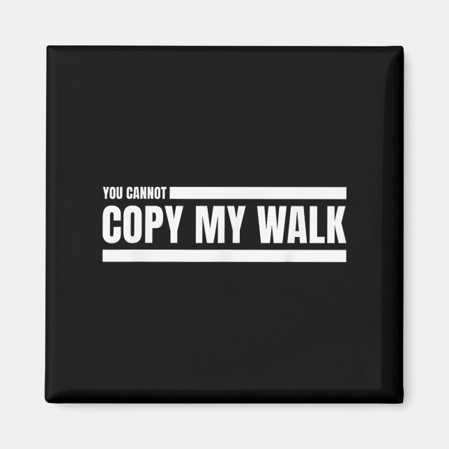 Aimant You Cannot Copy My Walk Motivational Graphic  (Devant)