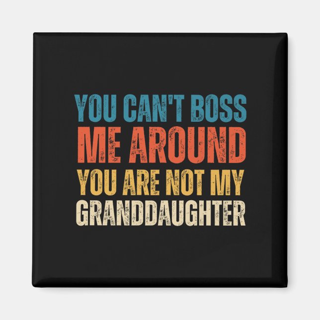 Aimant You Can't Boss Me Around You Are Not My Granddaugh (Devant)