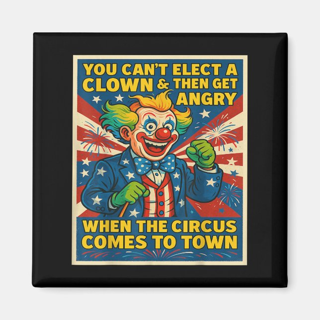 Aimant You Can't Elect A Clown &amp; Get Angry When The C (Devant)