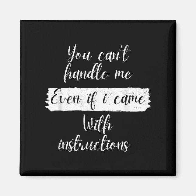 Aimant You Can't Handle Me Even If I Came With Instructio (Devant)