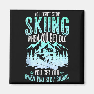 Aimant You Dont Stop Skiing When You Get Old Funny Skier 