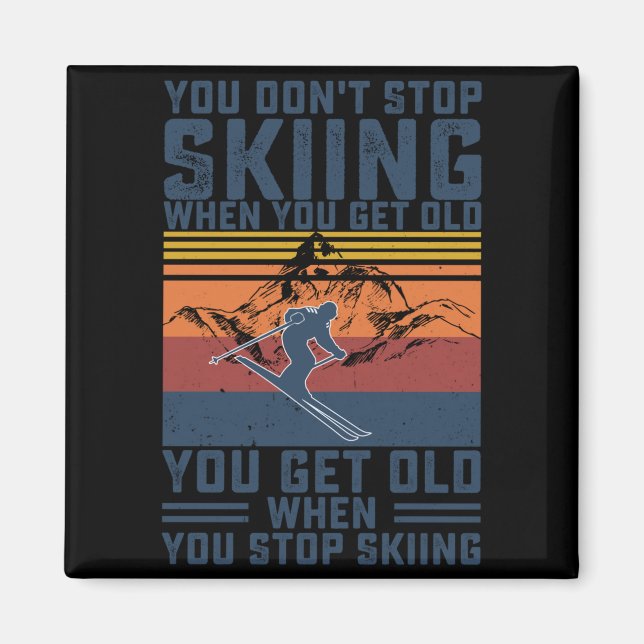 Aimant You Don't Stop Skiing When You Get Old Skier Skiin (Devant)