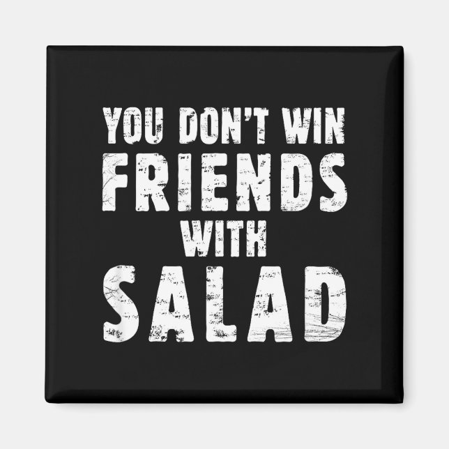 Aimant You Don't Win Friends With Salad Simple Creative C (Devant)