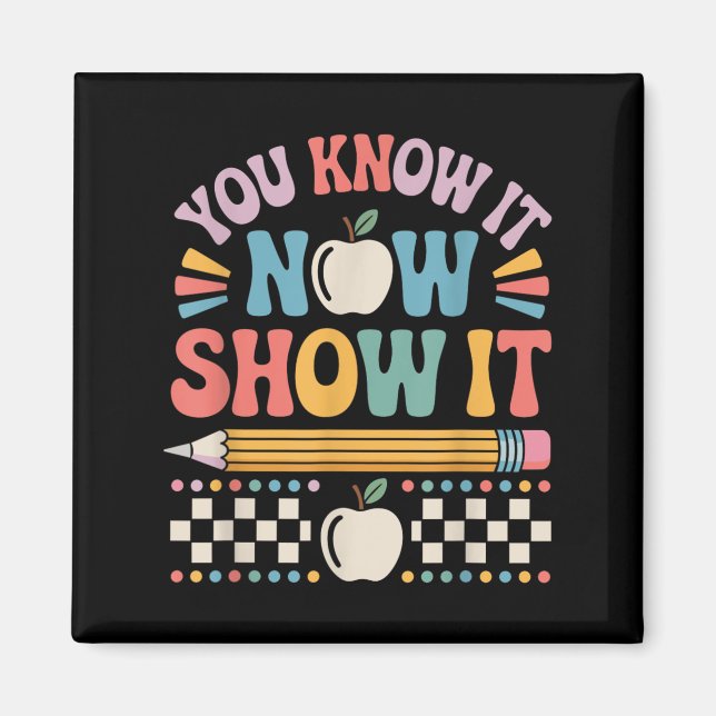 Aimant You Know It Now Show It Motivational Test Day Shir (Devant)